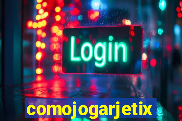 comojogarjetix