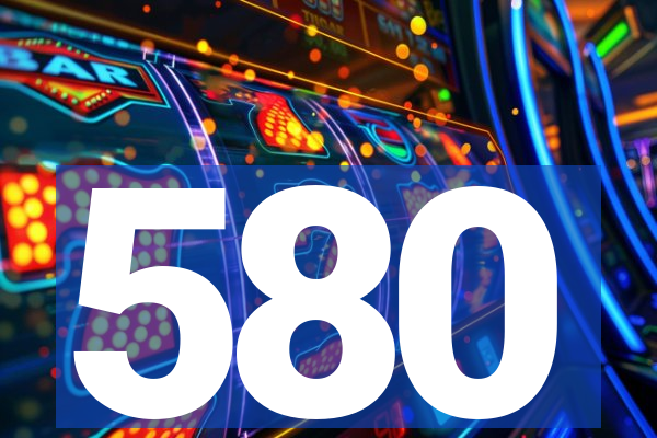 580