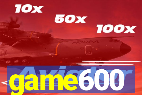 game600