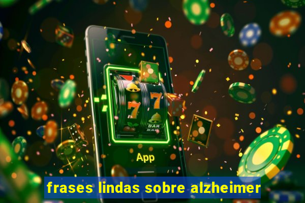 frases lindas sobre alzheimer