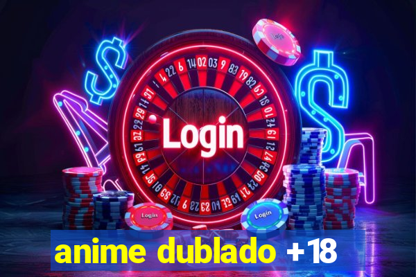 anime dublado +18