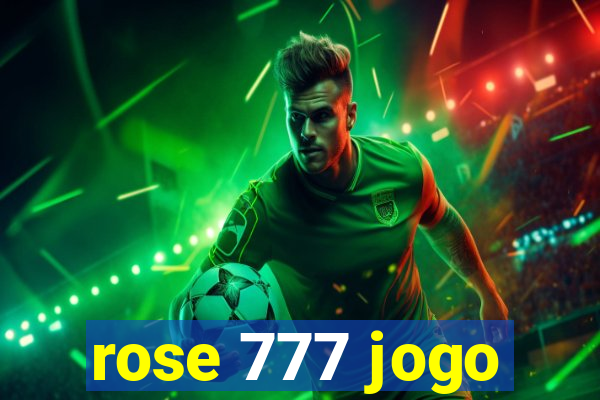 rose 777 jogo