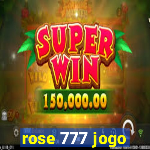 rose 777 jogo