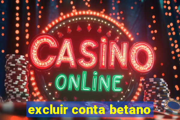 excluir conta betano