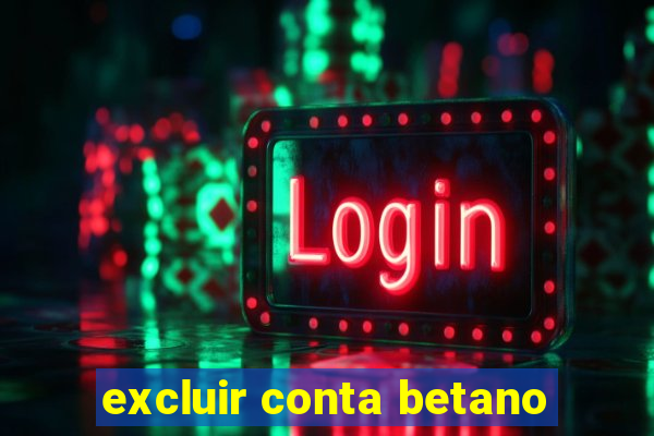 excluir conta betano