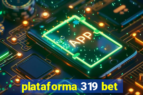 plataforma 319 bet