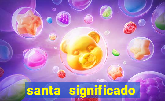 santa significado significado santa kaya
