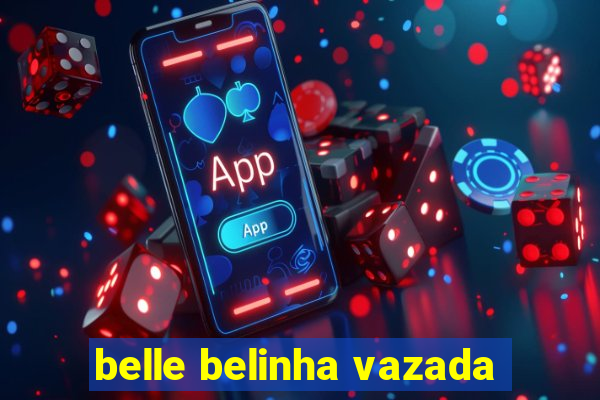 belle belinha vazada