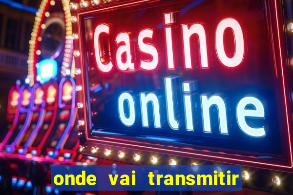 onde vai transmitir o jogo do brasil hoje