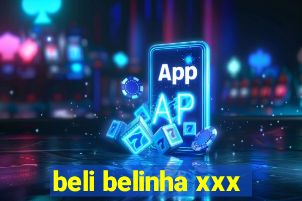 beli belinha xxx