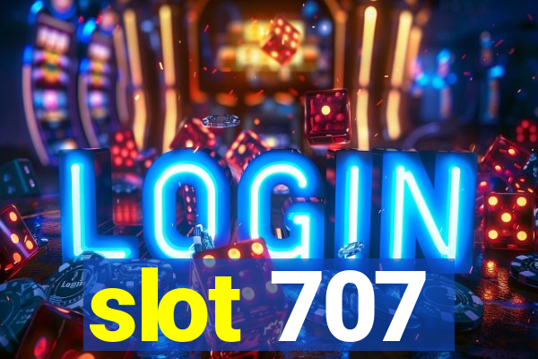 slot 707