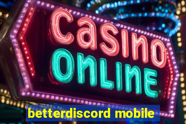 betterdiscord mobile