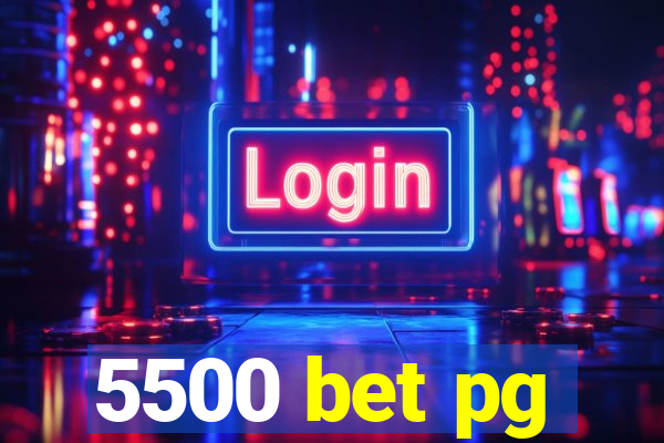 5500 bet pg