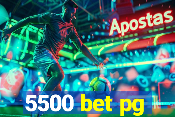 5500 bet pg
