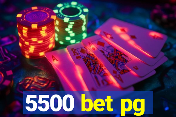 5500 bet pg