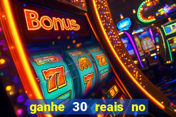 ganhe 30 reais no cadastro cassino