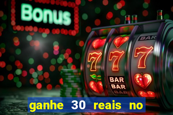 ganhe 30 reais no cadastro cassino