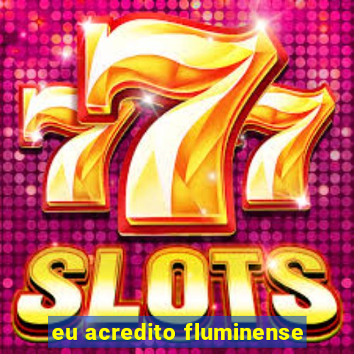 eu acredito fluminense