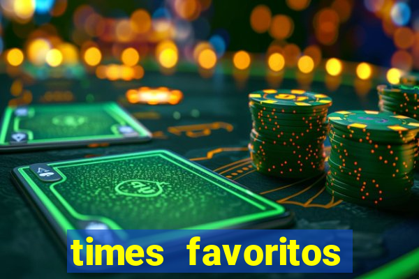 times favoritos para ganhar hoje