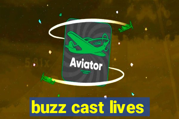 buzz cast lives