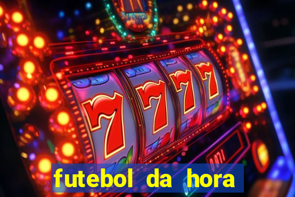 futebol da hora 3.7 ao vivo
