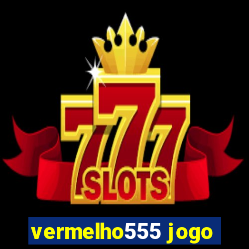 vermelho555 jogo