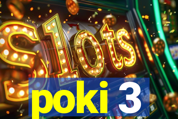 poki 3
