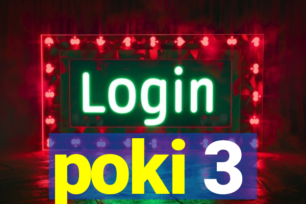 poki 3