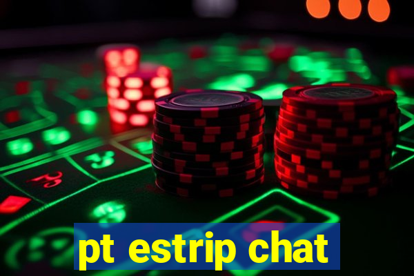 pt estrip chat