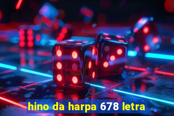 hino da harpa 678 letra