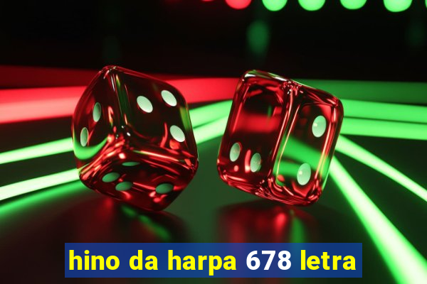 hino da harpa 678 letra