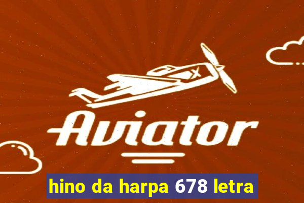 hino da harpa 678 letra