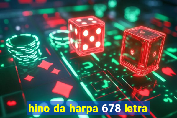 hino da harpa 678 letra