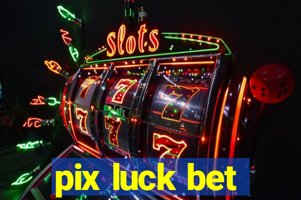 pix luck bet
