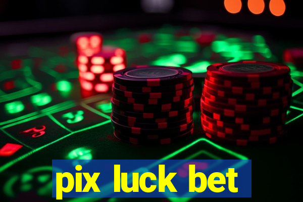 pix luck bet