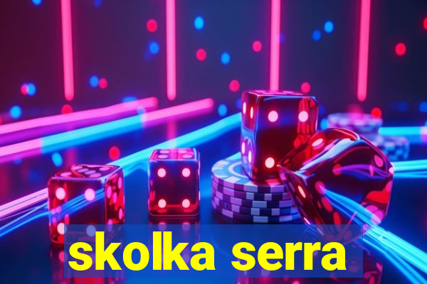 skolka serra