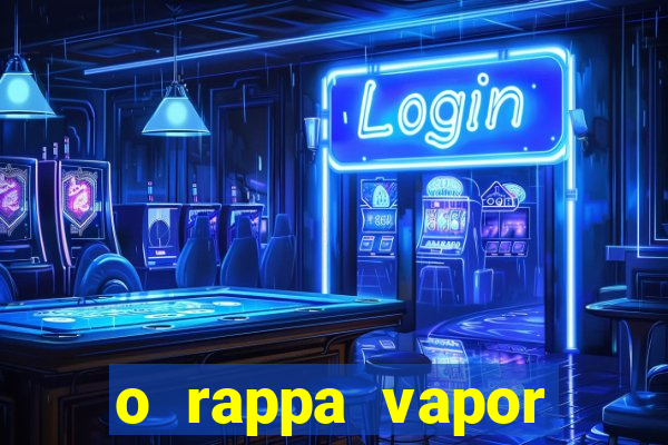 o rappa vapor barato letra