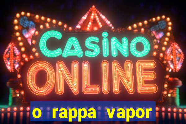 o rappa vapor barato letra
