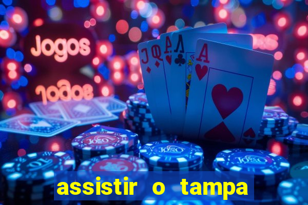assistir o tampa da bola