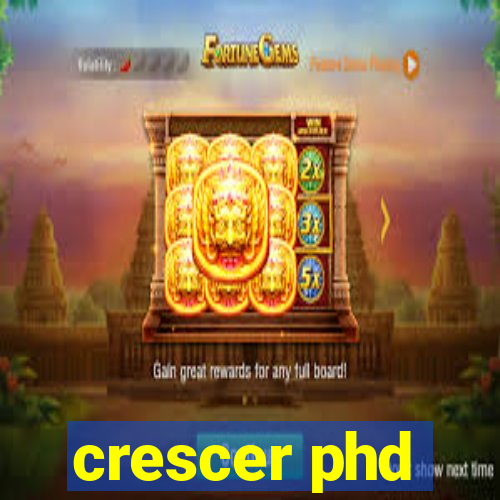 crescer phd