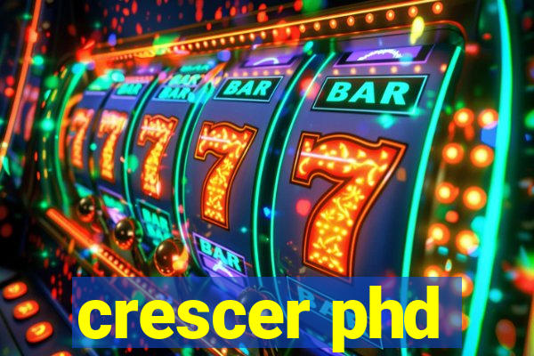 crescer phd