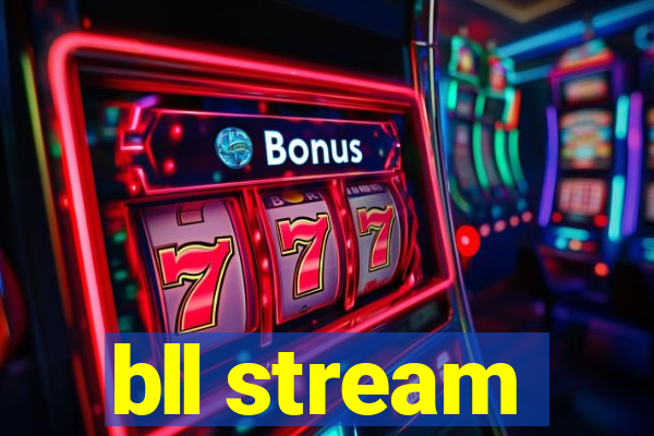 bll stream
