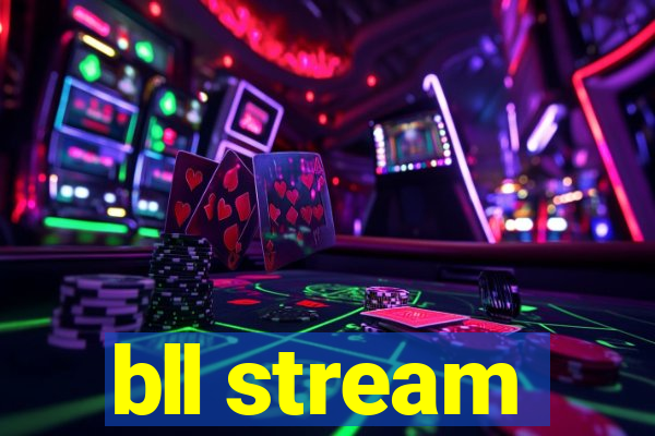 bll stream