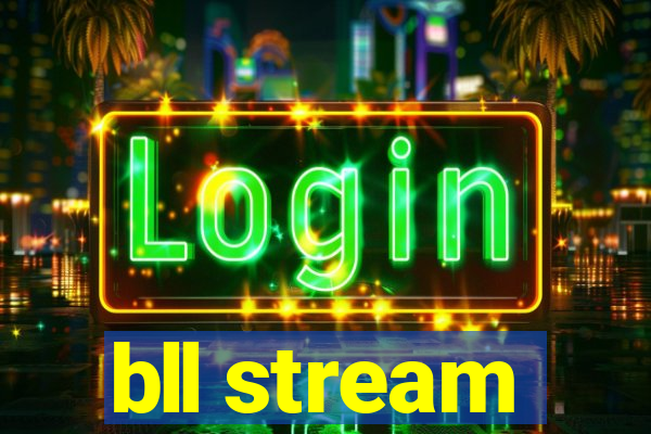 bll stream