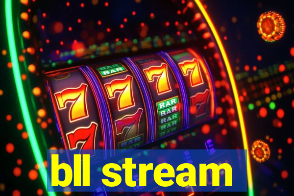 bll stream