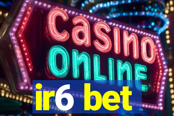 ir6 bet
