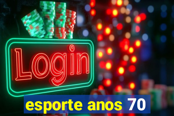 esporte anos 70