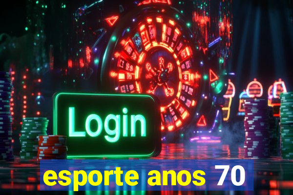 esporte anos 70