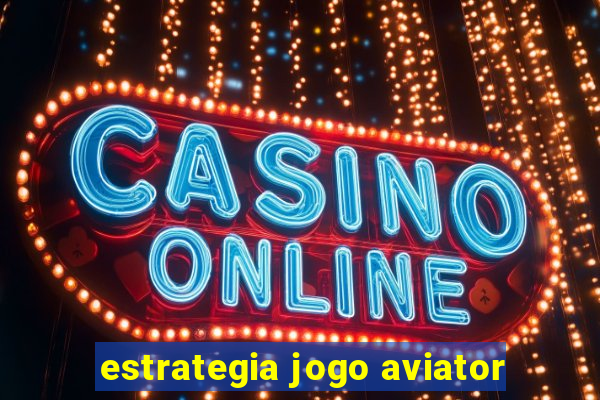 estrategia jogo aviator
