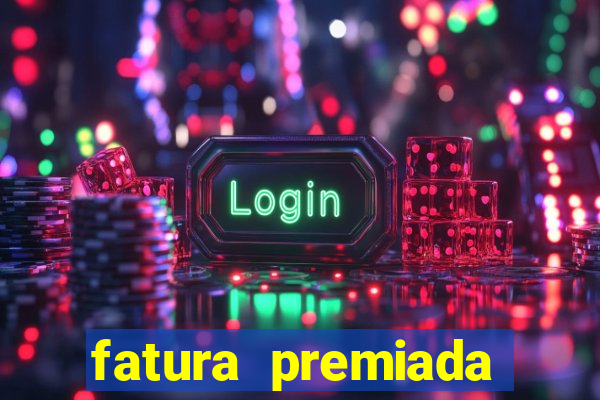 fatura premiada riachuelo loteria federal